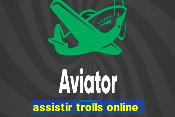 assistir trolls online